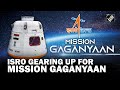 Mission Gaganyaan: ISRO gears up for India’s first human space flight mission