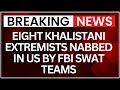 FBI Arrests 8 Khalistani Terrorists in Gang-Kidnapping Case Across US | NewsX