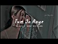 Tum Jo Aaye Zindagi Mein Full Song Slowed And ReverbTulsi Kumar #slowedandreverb #viral #SlowVerse