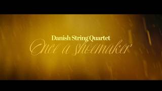 Danish String Quartet: Once a Shoemaker (from the ECM album Keel Road)