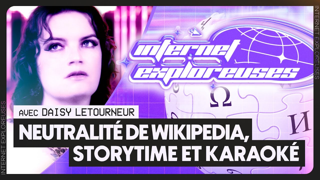 Neutralité de Wikipédia, Storytime et karaoké (avec Daisy Letourneur) - INTERNET EXPLOREUSES #4