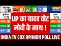 India TV CNX Opinion Poll: UP का यादव वोट मोदी के साथ ! Lok Sabha Election | BJP | SP