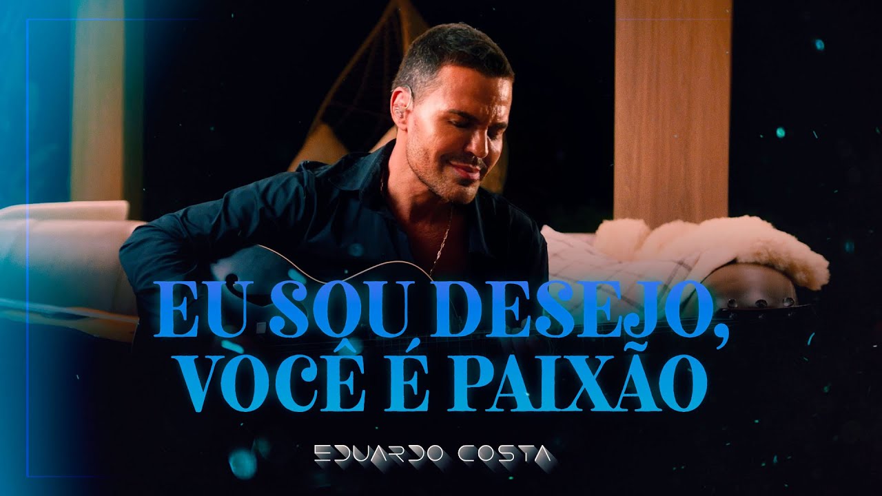 Eduardo Costa – Eu sou desejo, você é paixão