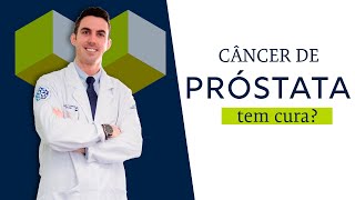 Câncer de Próstata tem CURA?