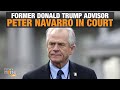 Former Trump Advisor Peter Navarro in Court for Contempt of Congress Sentencing | News9