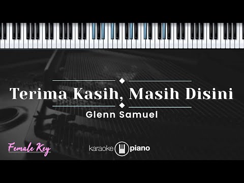 Terima kasih, Masih Disini - Glenn Samuel (KARAOKE PIANO - FEMALE KEY)