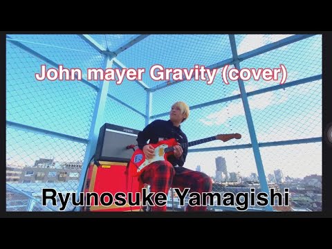 John mayer Gravity inst (cover) by Ryunosuke Yamagishi