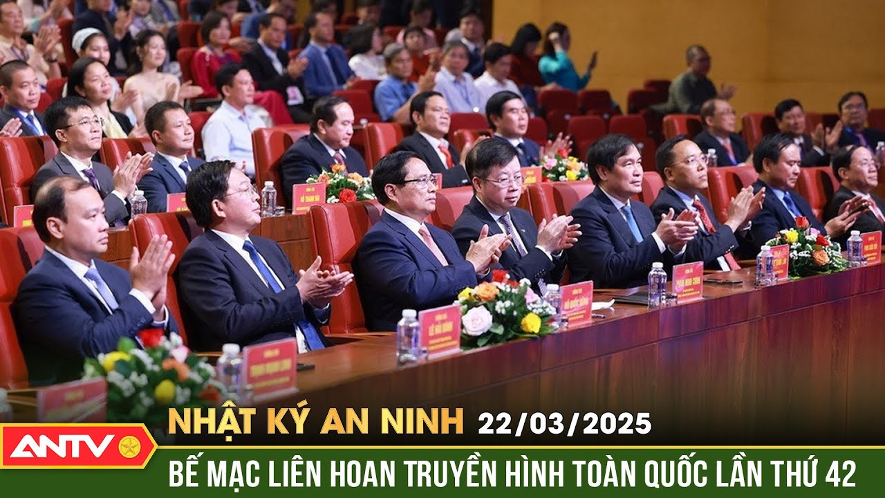 Thủ tưởng dự Lễ bế mạc Liên hoan Truyền hình toàn quốc lần thứ 42 | Nhật ký an ninh ngày 22/3 | ANTV