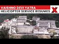 Vaishno Devi Yatra Helicopter Service Resumes | Katra to Bhawan Route Operational