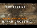 LIVE: Rafah crossing as Israel and Hamas agree to ceasefire