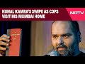 Kunal Kamra | Going To An Address Where...: Kunal Kamras Swipe As Cops Visit His Mumbai Home