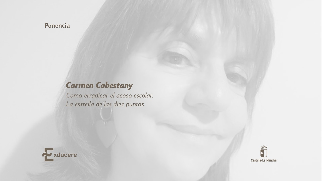 #EXDUCERE2026: La Educación es la Clave - Carmen Cabestany: Como erradicar el acoso escolar...