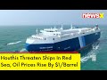 Houthis Threaten Ships In Red Sea | Oil Prices Rise By $1/Barrel | NewsX