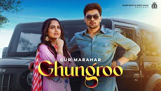 Ghungroo – Gur Marahar ft Malvi Malhotra | Punjabi Song Video HD
