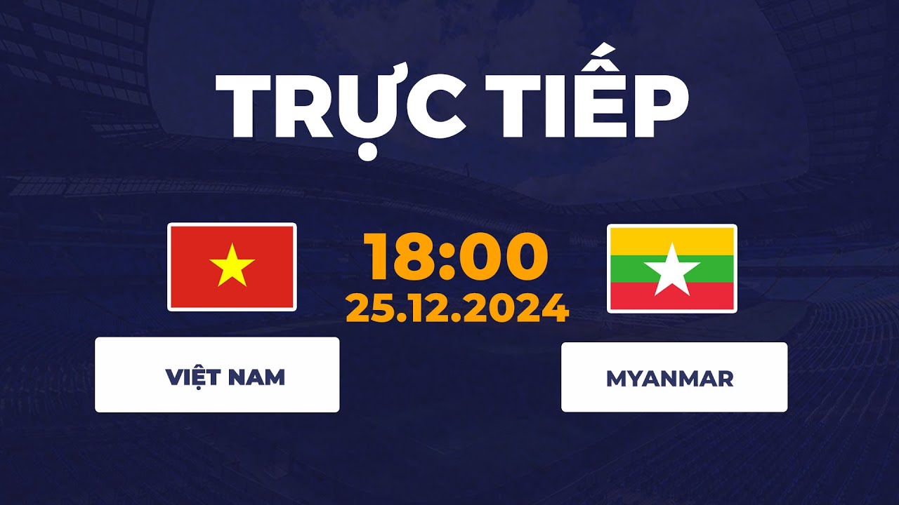 🔴 Việt Nam - Myanmar | Trận Đấu Đáng Nhớ Của ĐT Việt Nam