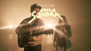 Majo y Dan - En La Sombra (Video Oficial)
