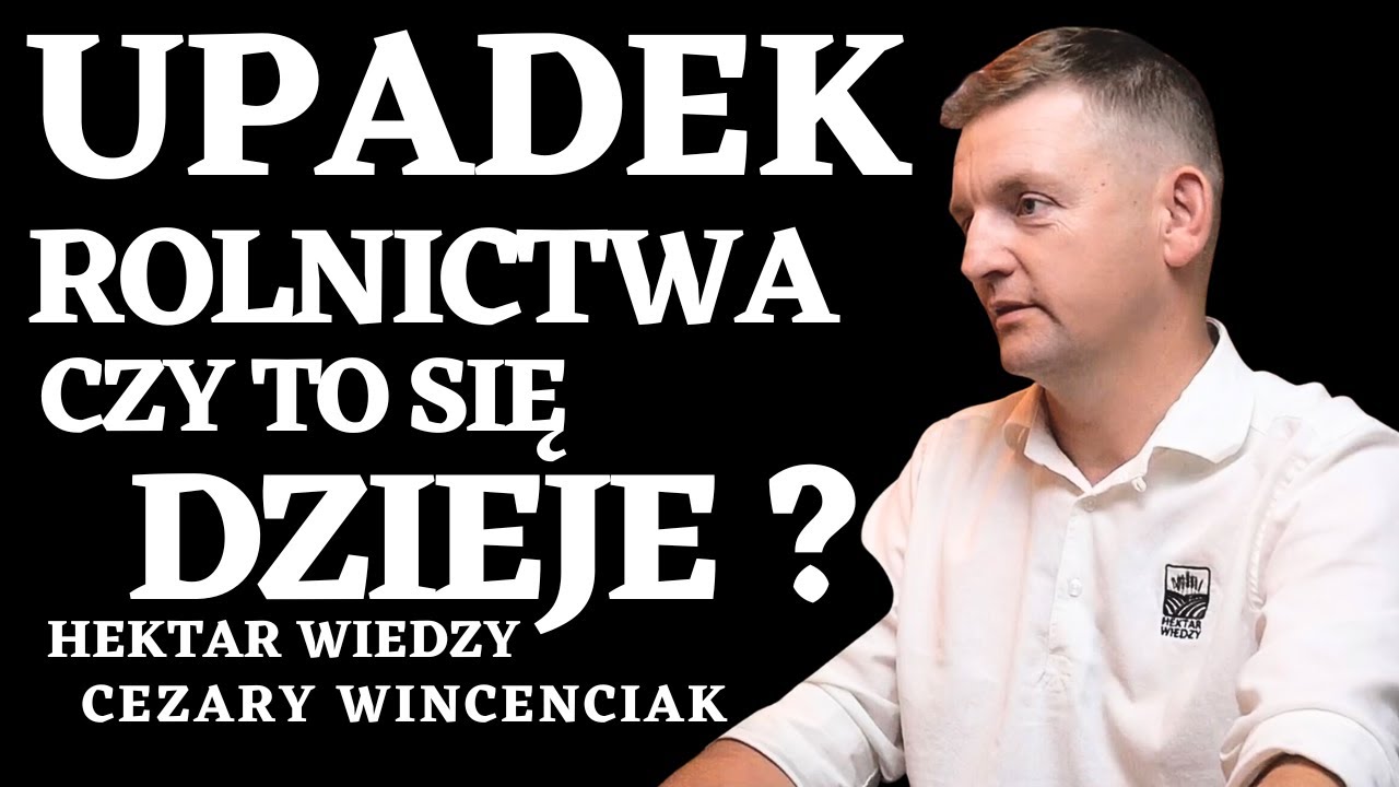 🤔UPADEK ROLNICTWA 👨‍🌾 CZY TO SIĘ DZIEJE ? @Hektarwiedzy CEZARY WINCENCIAK #2/2