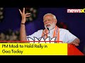 PM Modi to Hold Rally in Goa Today | BJPs Campaign For 2024 General Elections | NewsX