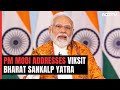 Viksit Bharat Sankalp Yatra | PM Addresses Viksit Bharat Sankalp Yatra, Interacts With Beneficiaries