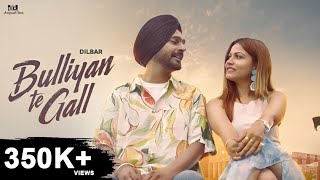 Bulliyan te Gal – Dilbar Ft Mehak Sharma | Punjabi Song Video HD