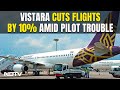 Vistara Latest News | Vistara Scales Back Flight Ops To Reduce Pressure On Pilots