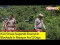 Kuki Group Suspends Economic Blockade In Manipur | 12-Day Blockade In 2 Nat’l Highways | NewsX