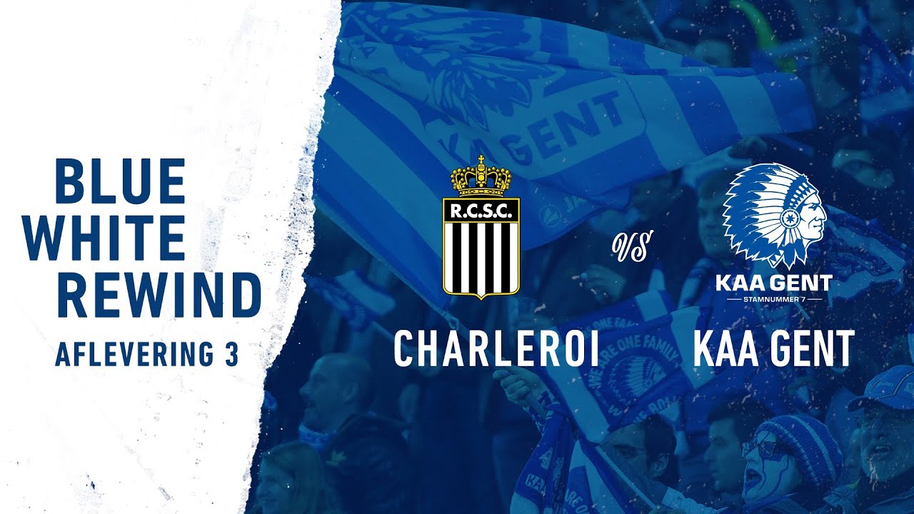 Blue White Rewind 3: Charleroi - KAA Gent