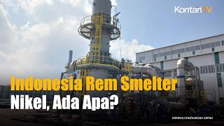 Indonesia Mulai Rem Smelter Nikel, Ada Apa?