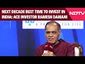 NDTV Profit IGNITE | Best Time To Invest In India Is Next Decade: Ace Investor Ramesh Damani