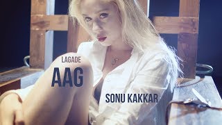 Lagade Aag - Sonu Kakkar