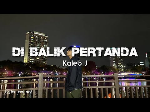 Kaleb J - Di Balik Pertanda (Lyrics)