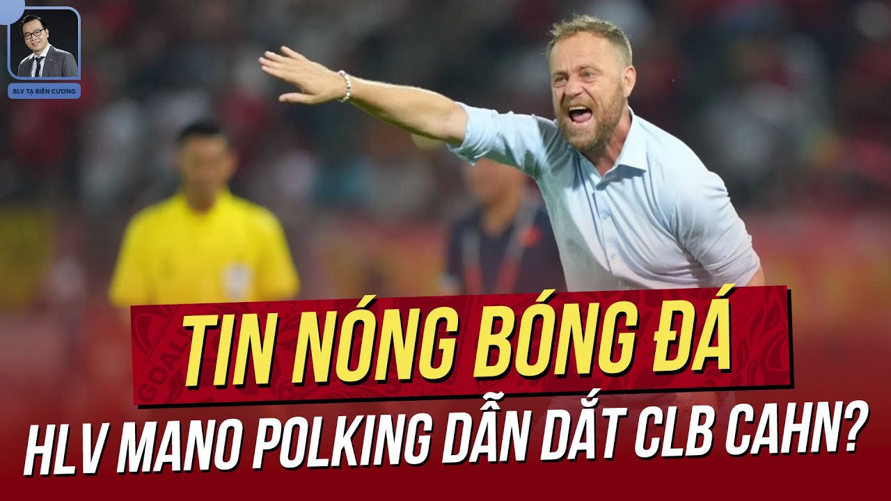 Tin nóng 16/5: Việt Nam bất ngờ sáng cửa dự World Cup 2025; HLV Mano Polking dẫn dắt CAHN?