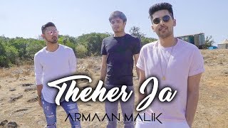 Theher Ja – Armaan Malik