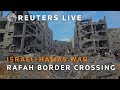 LIVE: Rafah border crossing between Gaza and Egypt