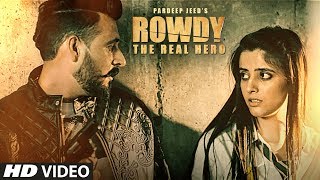 Rowdy The Real Hero – Pardeep Jeed Video HD