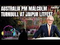 Australia PM Malcolm Turnbull At Jaipur LitFest: India-Australia Ties Really Strong