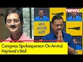 Anuj Attrey, Congress Spokesperson On Arvind Kejriwals Bail, BJP & Lok Sabha Polls | NewsX