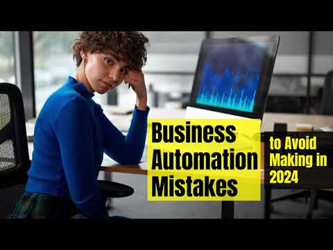 Business Automation Mistakes to Avoid Making in 2024