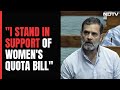 Rahul Gandhi: Think Womens Bill Can Be Implemented Today. I Wonder...
