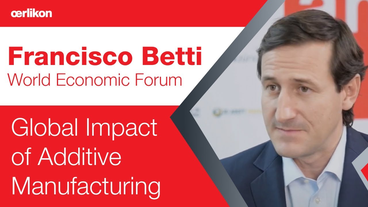  Francisco Betti from WEF on the Global Impact of Additive Manufacturing