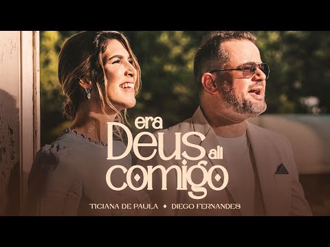 Ticiana de Paula – Era Deus Ali Comigo (Feat Diego Fernandes)