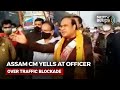Assam Chief Minister Yells At Officer Over Traffic Blockade