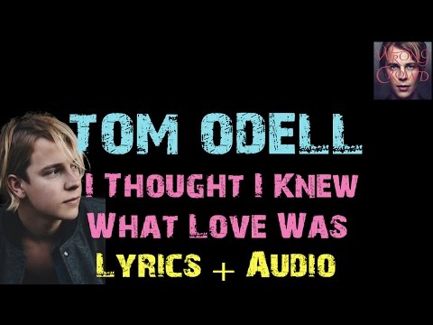 Tom Odell - I Thought I Knew What Love Was [ Lyrics ]