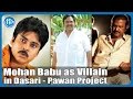 Mohan Babu as Villain in Pawan-Dasari Project?