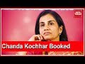 CBI files case against Chanda Kochchar