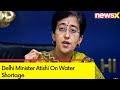 Delhi Minister Atishi On Water Shortage | Delhi Water Crisis | NewsX