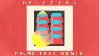 Deleters (Palms Trax Remix)