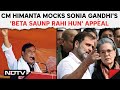 Himanta Biswa Mocks Sonia Gandhi ‘Beta Saunp Rahi Hun’ Appeal: “Apka Beta Ko Lega Kaun…”