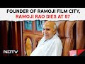 Ramoji Rao Death News | Ramoji Rao, Founder Of Ramoji Film City, Dies At 87