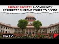Supreme Court News | Are Private Properties A Community Resource? 9-Judge Top Court Bench To Decide